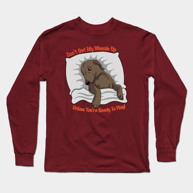 Don't Get My Weenie Up Long Sleeve T-Shirt by Weenie Riot